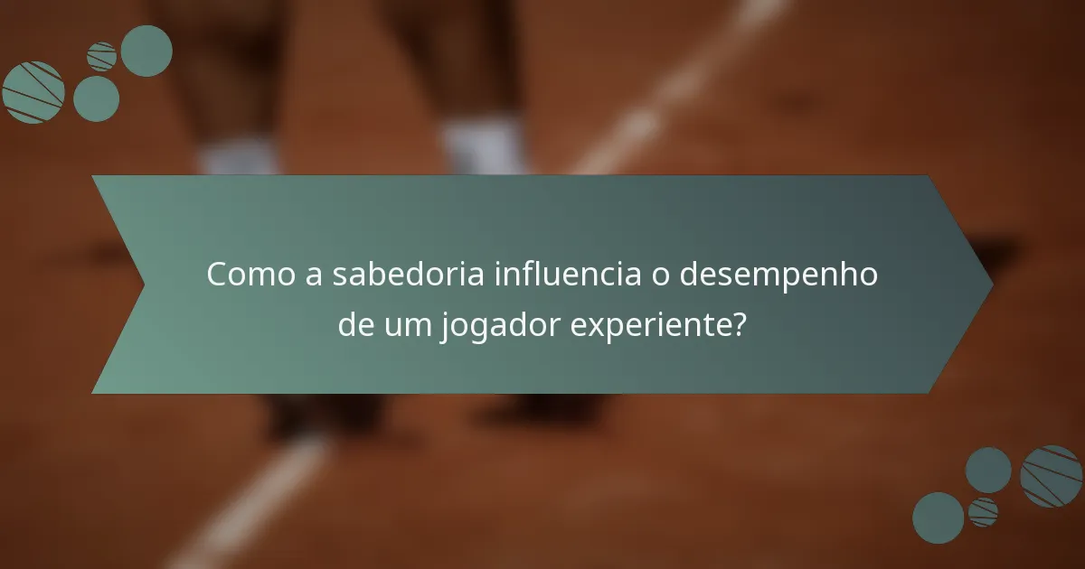 Como a sabedoria influencia o desempenho de um jogador experiente?