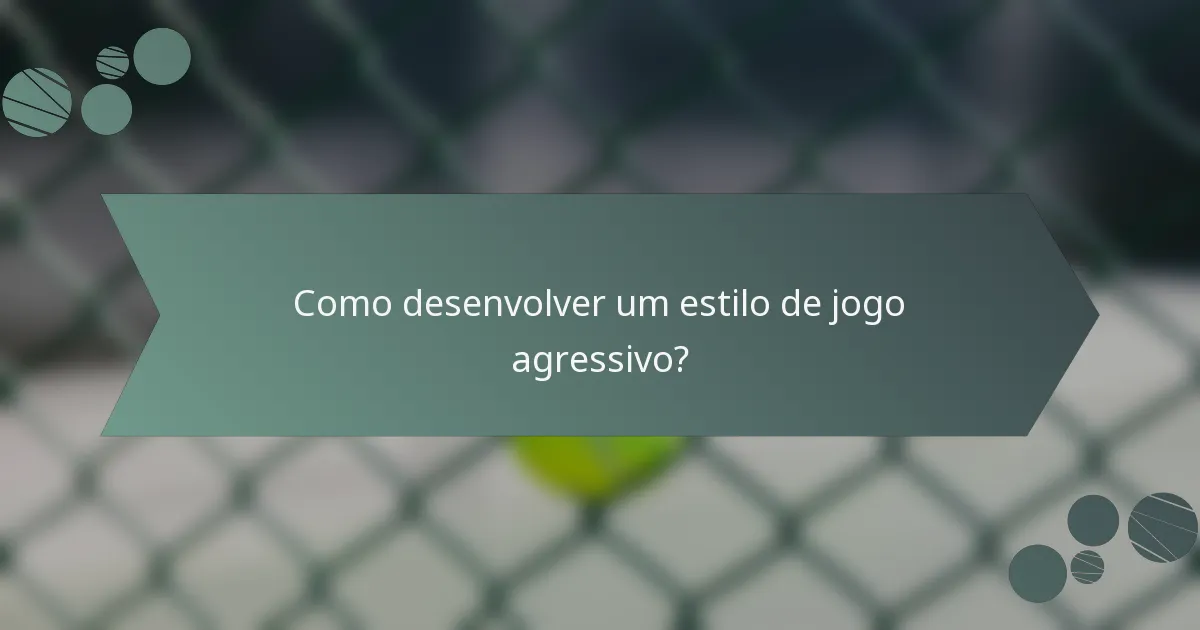 Como desenvolver um estilo de jogo agressivo?