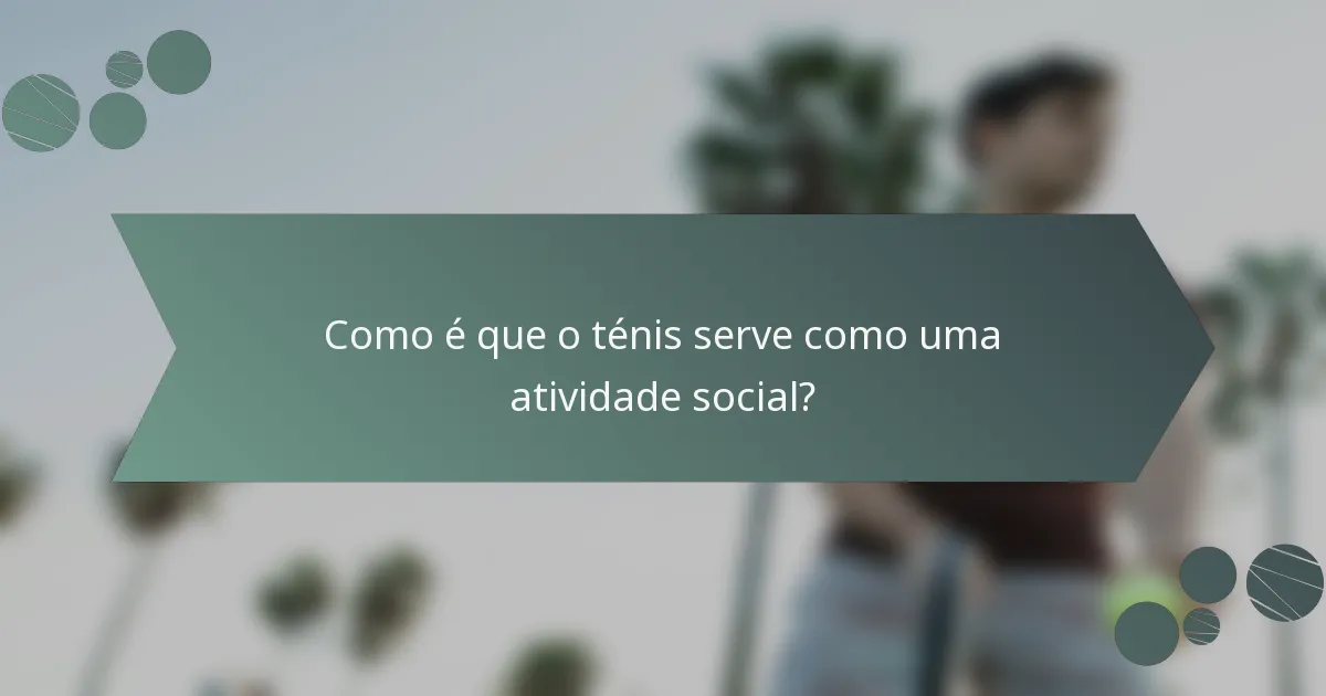 Como é que o ténis serve como uma atividade social?