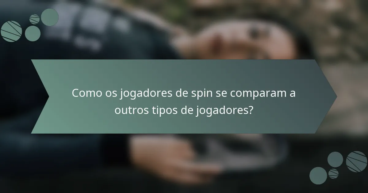Como os jogadores de spin se comparam a outros tipos de jogadores?