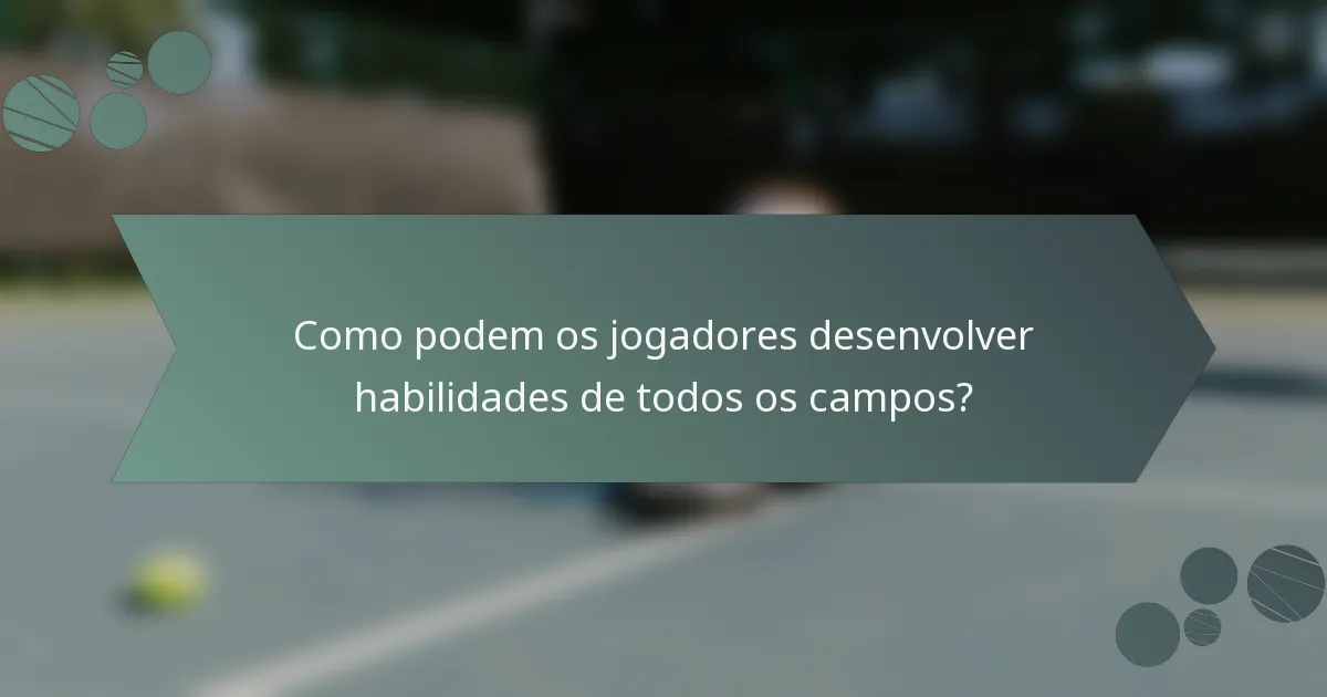 Como podem os jogadores desenvolver habilidades de todos os campos?