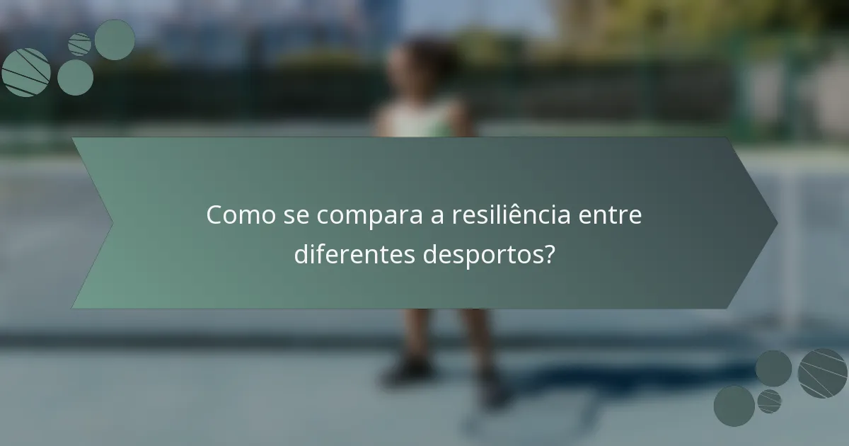 Como se compara a resiliência entre diferentes desportos?