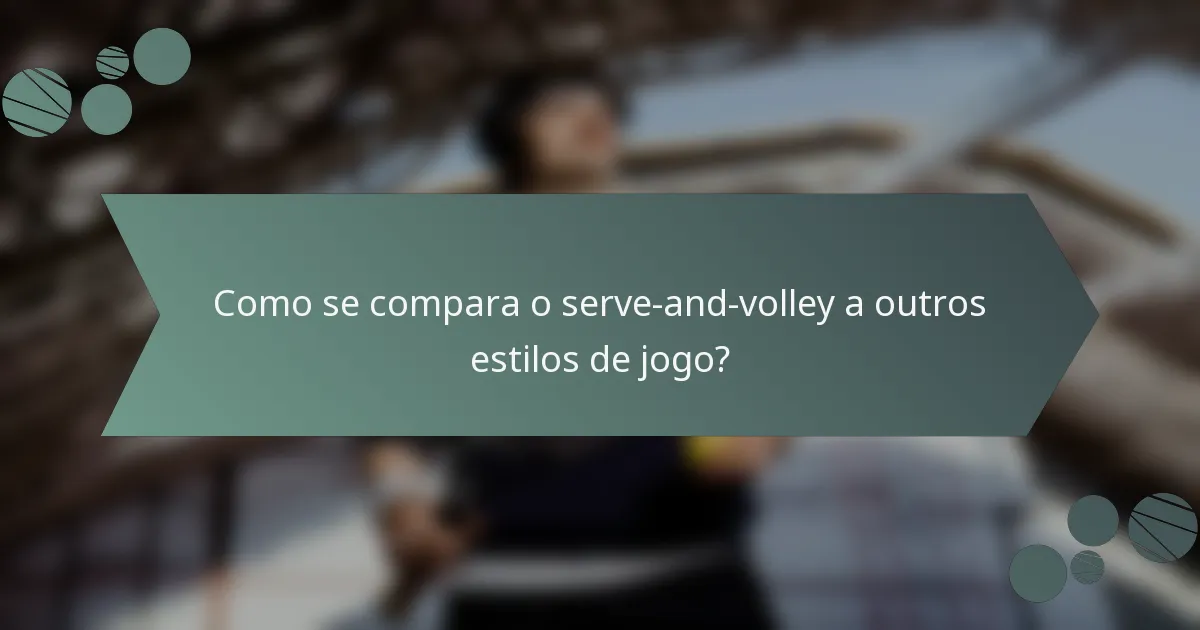 Como se compara o serve-and-volley a outros estilos de jogo?