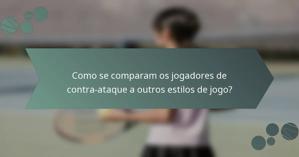 Como se comparam os jogadores de contra-ataque a outros estilos de jogo?