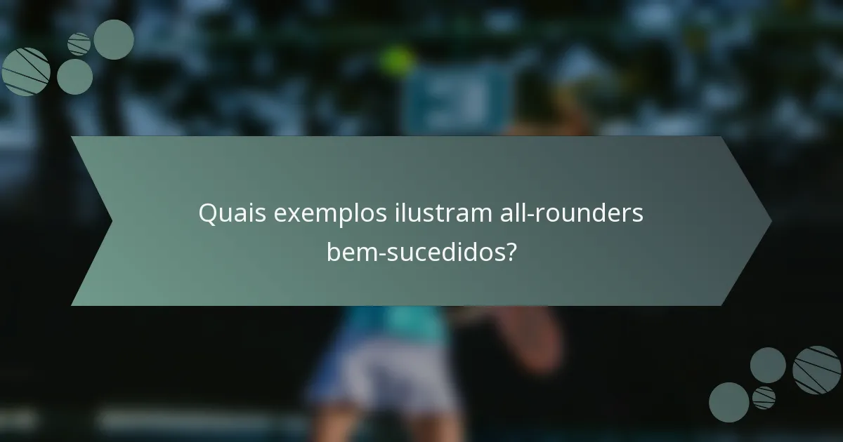 Quais exemplos ilustram all-rounders bem-sucedidos?