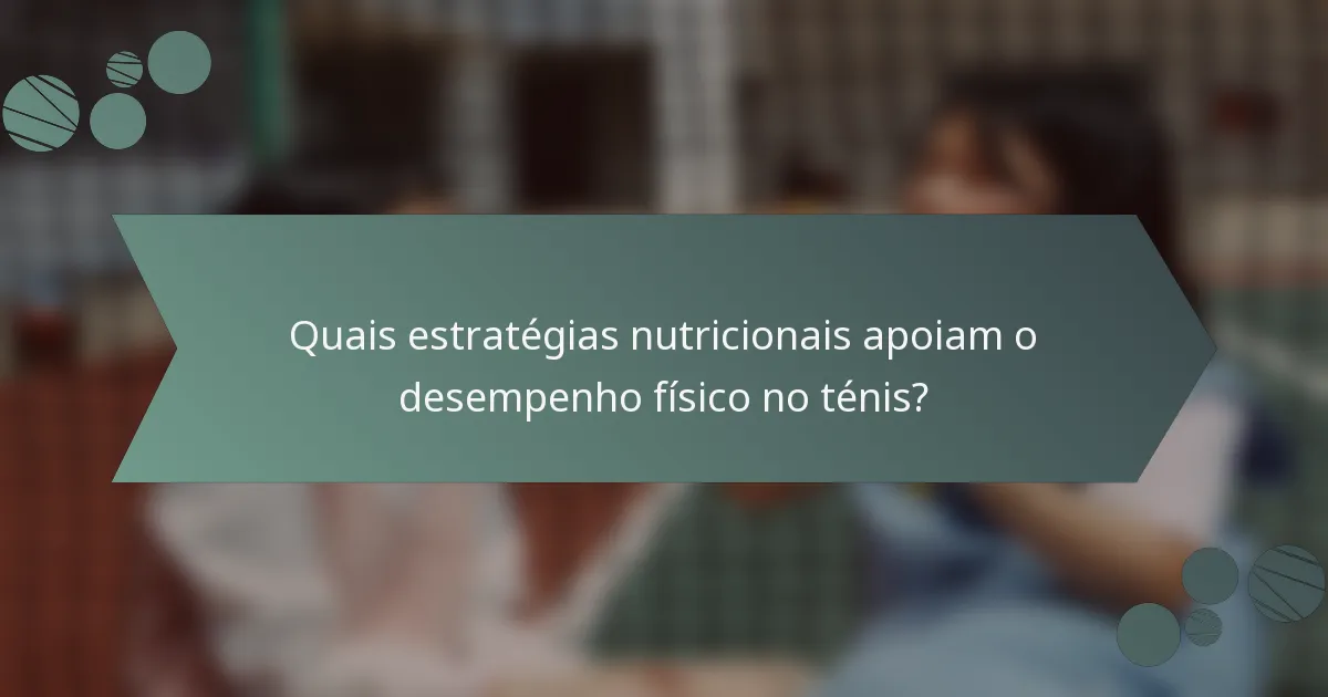 Quais estratégias nutricionais apoiam o desempenho físico no ténis?