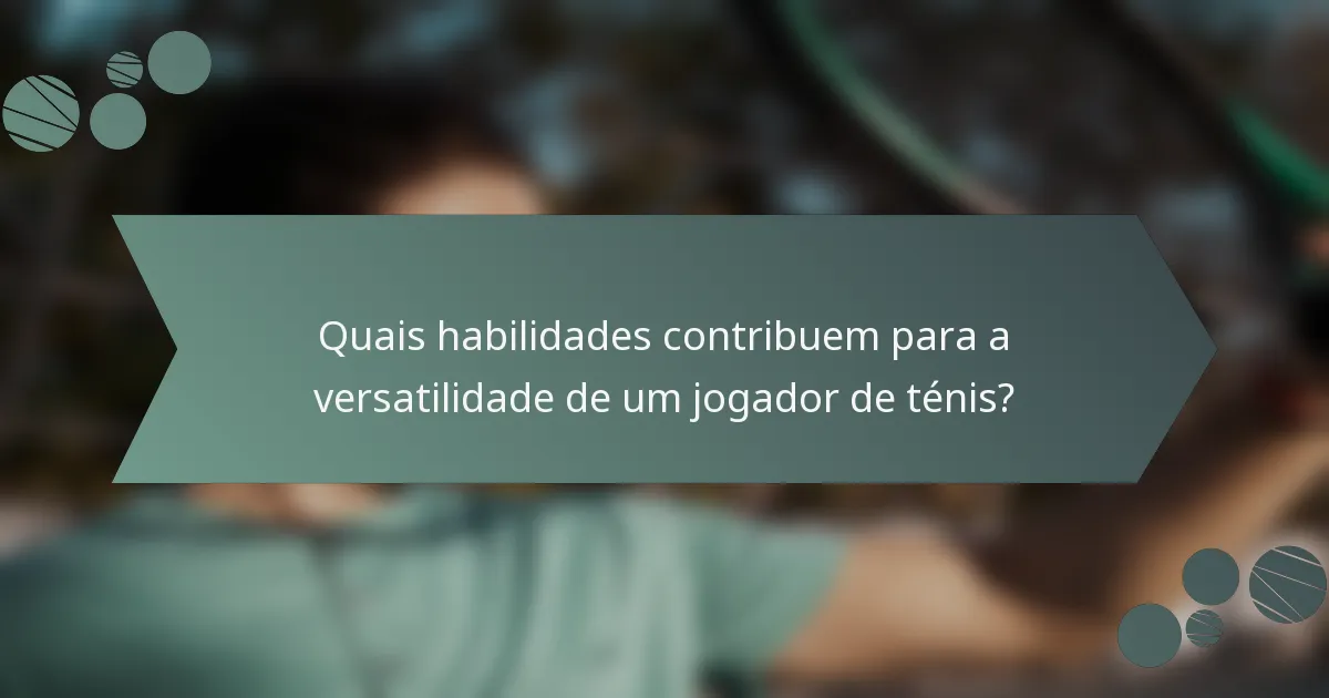 Quais habilidades contribuem para a versatilidade de um jogador de ténis?