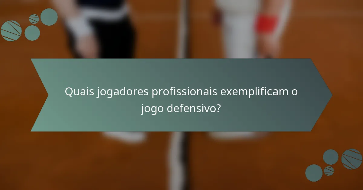 Quais jogadores profissionais exemplificam o jogo defensivo?