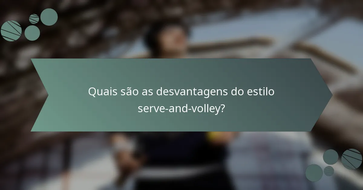 Quais são as desvantagens do estilo serve-and-volley?