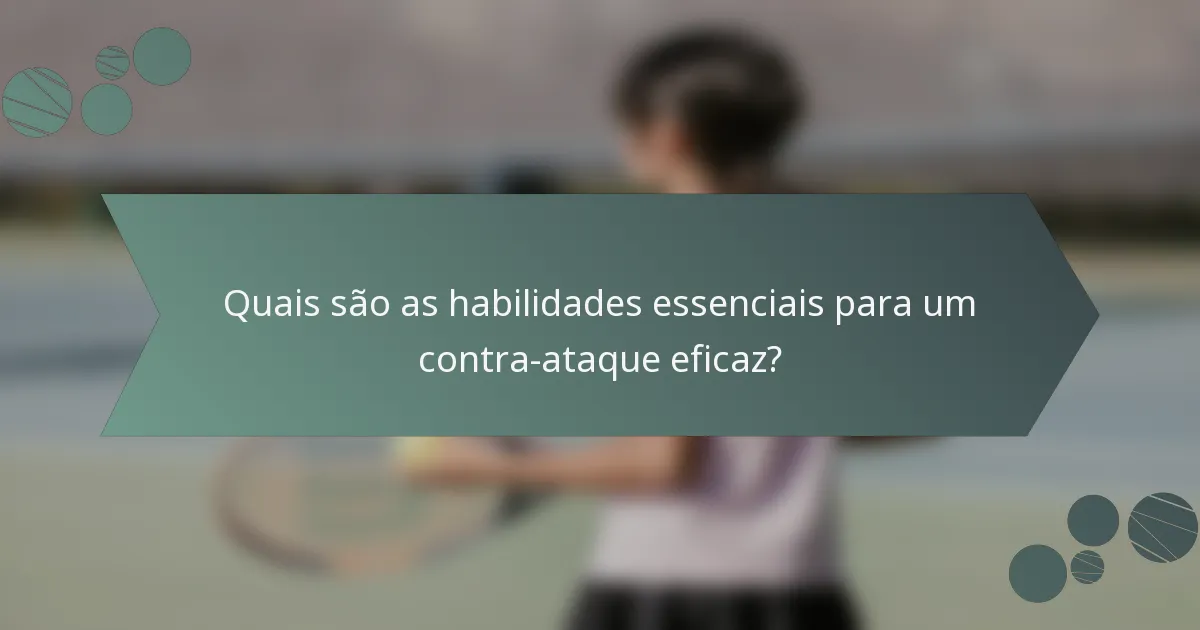 Quais são as habilidades essenciais para um contra-ataque eficaz?