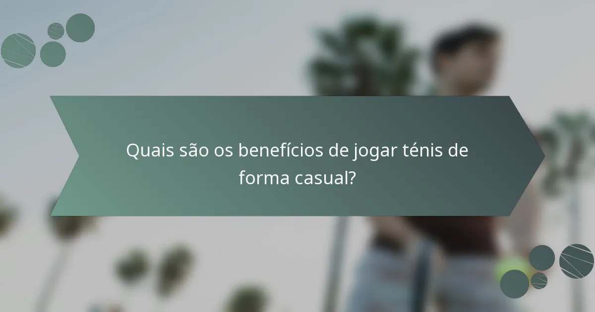 Quais são os benefícios de jogar ténis de forma casual?