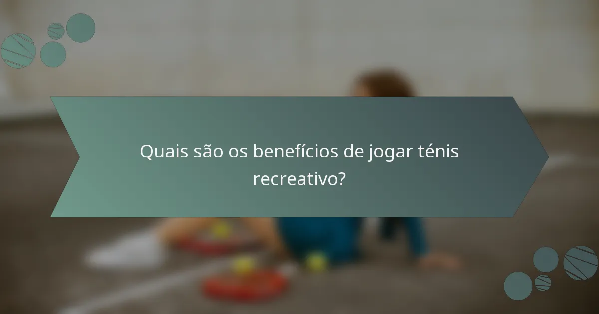 Quais são os benefícios de jogar ténis recreativo?