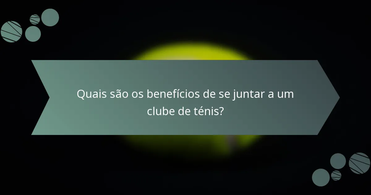 Quais são os benefícios de se juntar a um clube de ténis?