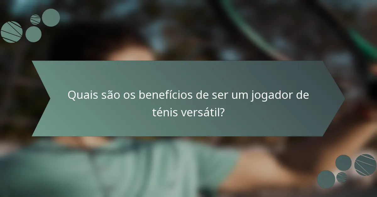 Quais são os benefícios de ser um jogador de ténis versátil?