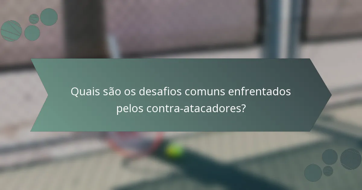 Quais são os desafios comuns enfrentados pelos contra-atacadores?
