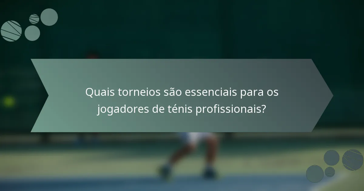 Quais torneios são essenciais para os jogadores de ténis profissionais?