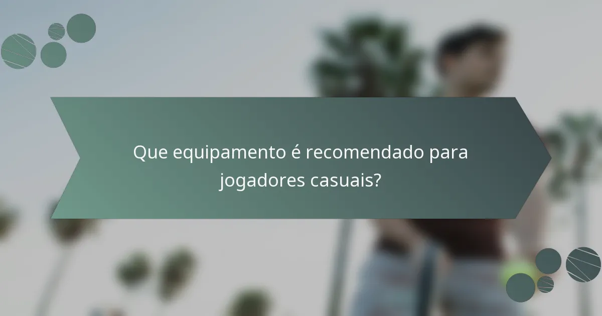 Que equipamento é recomendado para jogadores casuais?