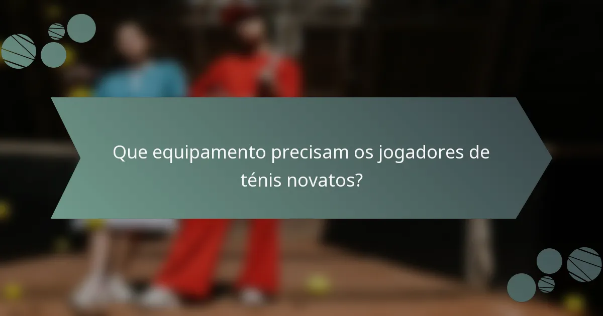 Que equipamento precisam os jogadores de ténis novatos?